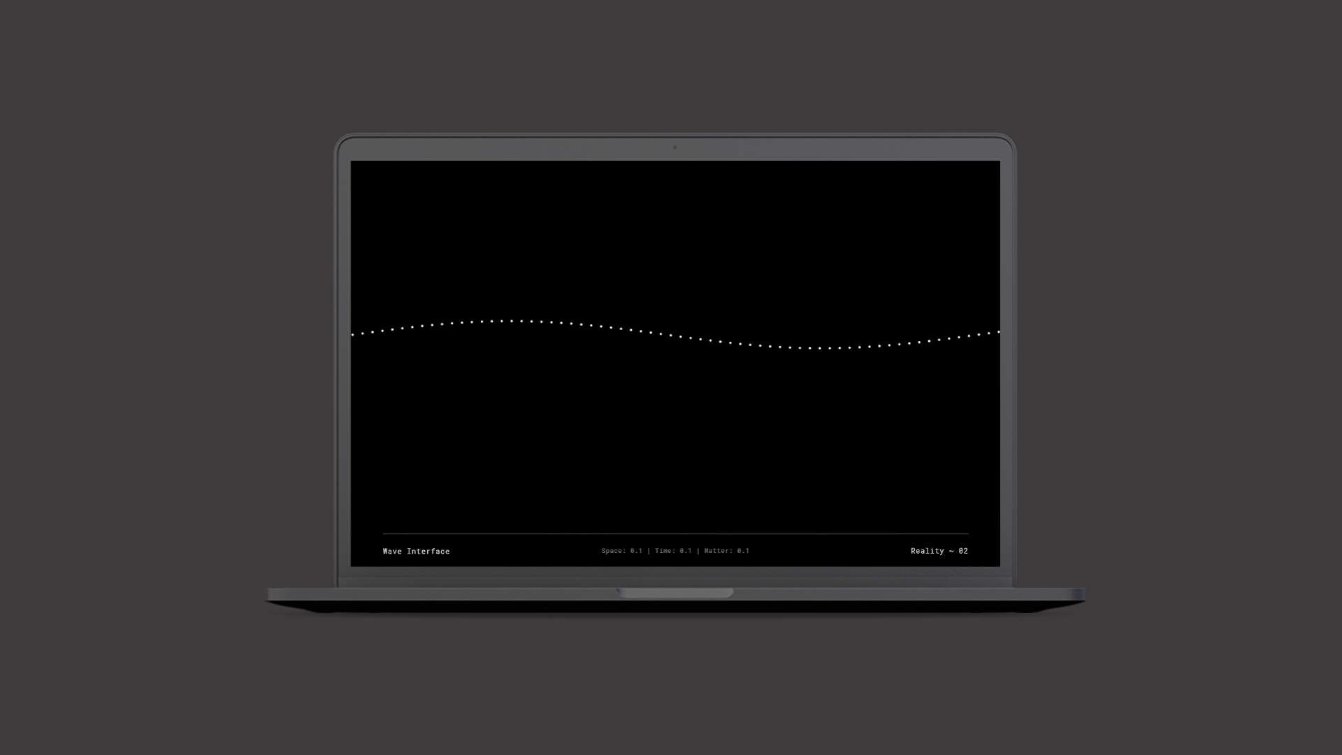 Laptop mockup centered on a black page showing a single line of dots arranged in a sine wave pattern with a footer that says 'Wave Interface'; Space: 0.1, Time: 0.1, Matter:01; and 'Reality 02'.